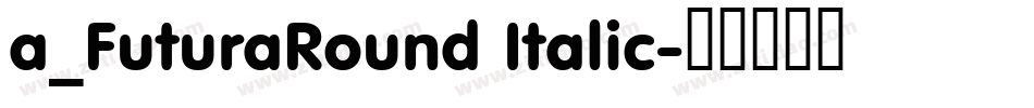 a_FuturaRound Italic字体转换